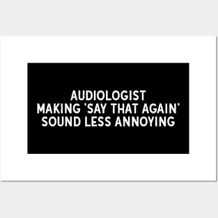 Audiologist Making 'Say That Again' Sound Less Annoying Posters and Art